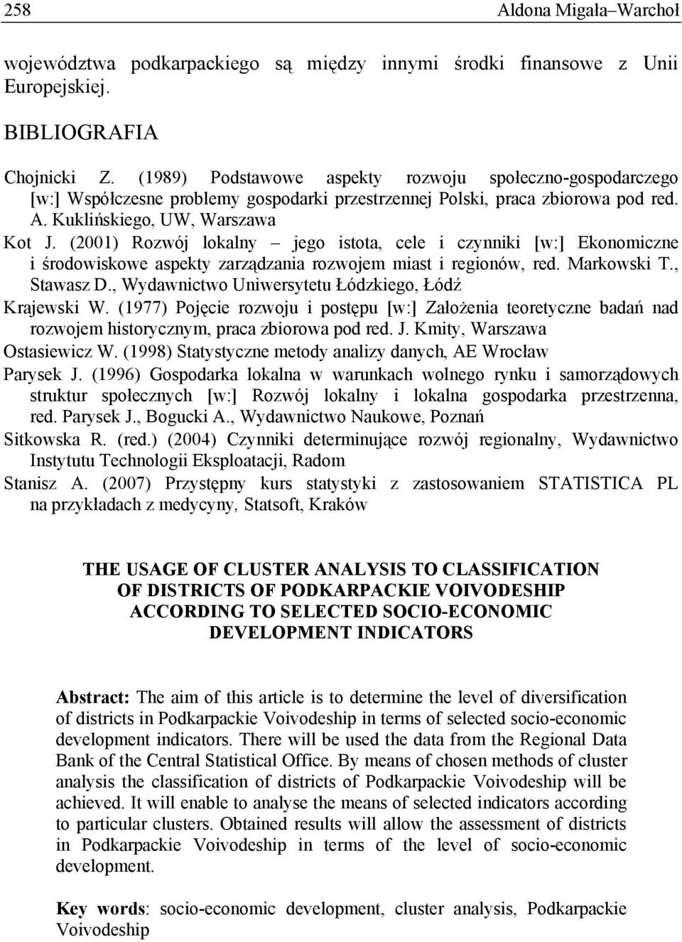 (2001) Rozwój lokalny jego istota, cele i czynniki [w:] Ekonomiczne i środowiskowe aspekty zarządzania rozwojem miast i regionów, red. Markowski T., Stawasz D.