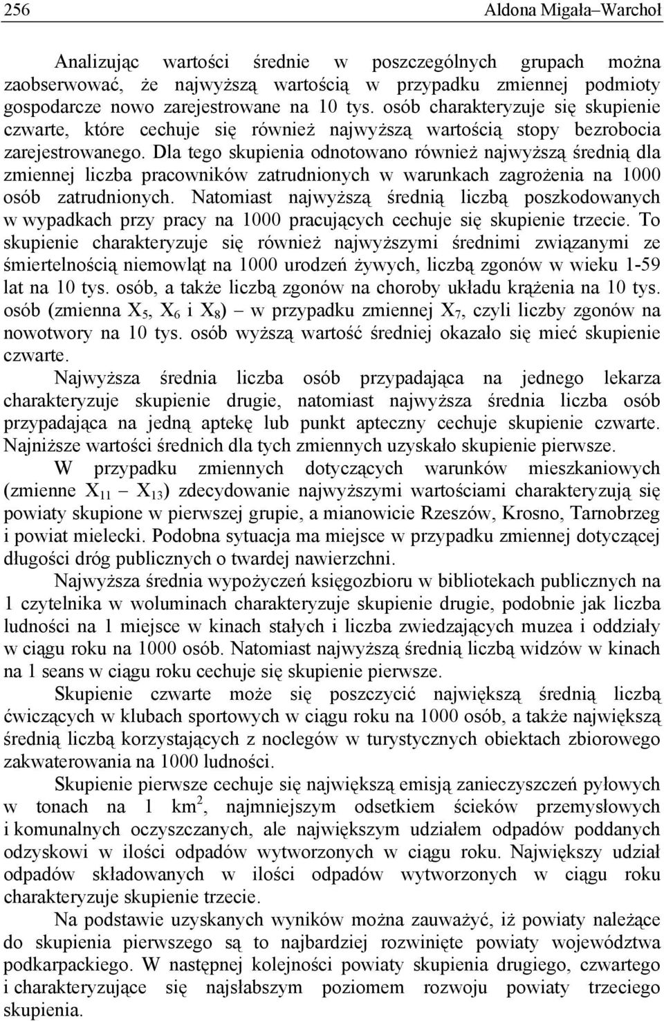 Dla tego skupienia odnotowano również najwyższą średnią dla zmiennej liczba pracowników zatrudnionych w warunkach zagrożenia na 1000 osób zatrudnionych.