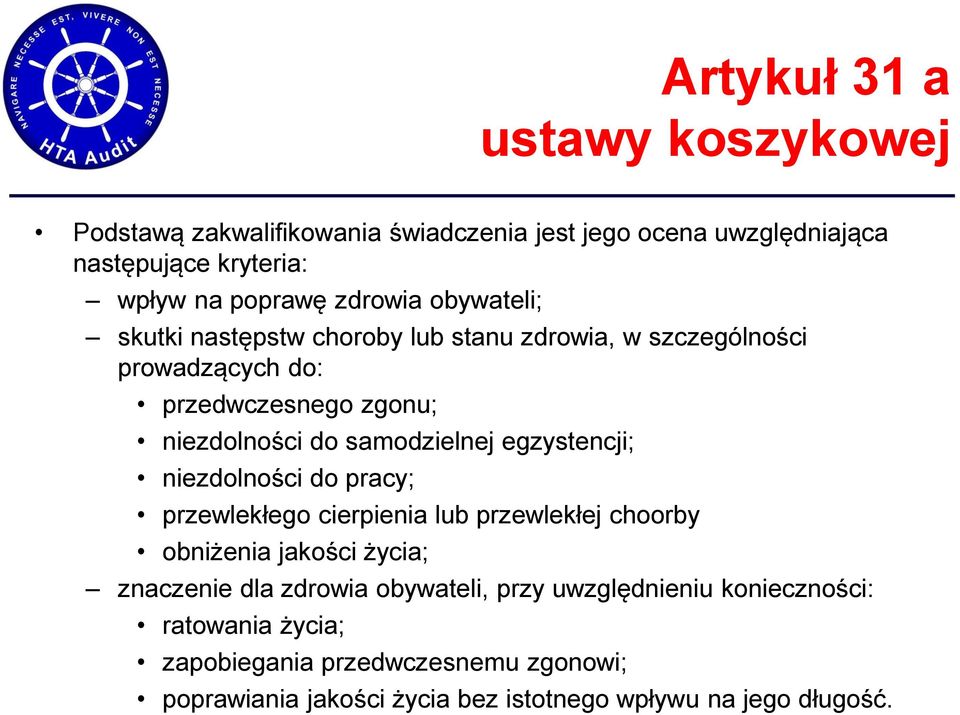 samodzielnej egzystencji; niezdolności do pracy; przewlekłego cierpienia lub przewlekłej choorby obniżenia jakości życia; znaczenie dla zdrowia