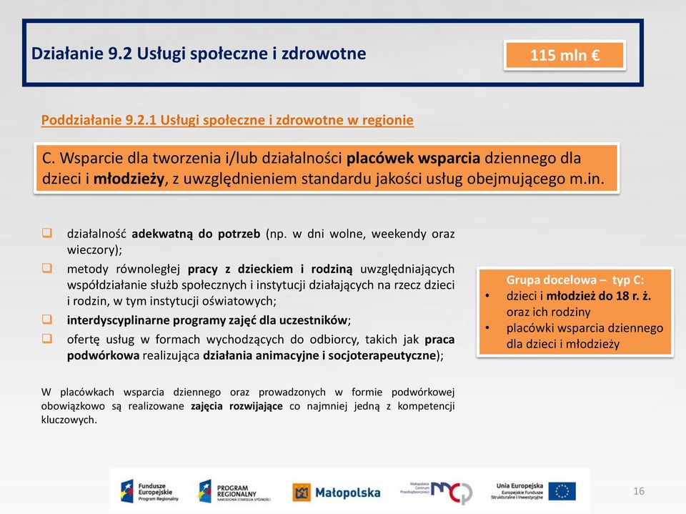 w dni wolne, weekendy oraz wieczory); metody równoległej pracy z dzieckiem i rodziną uwzględniających współdziałanie służb społecznych i instytucji działających na rzecz dzieci i rodzin, w tym