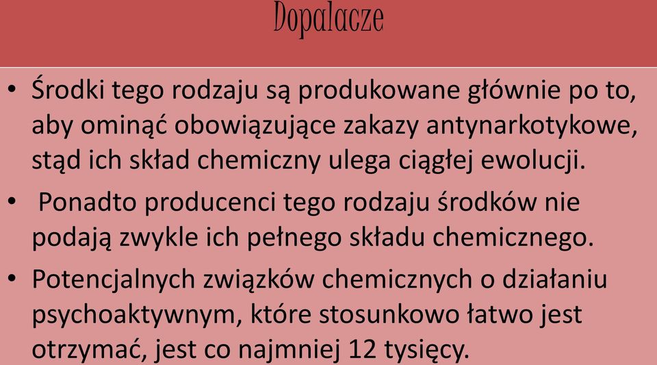 Ponadto producenci tego rodzaju środków nie podają zwykle ich pełnego składu chemicznego.