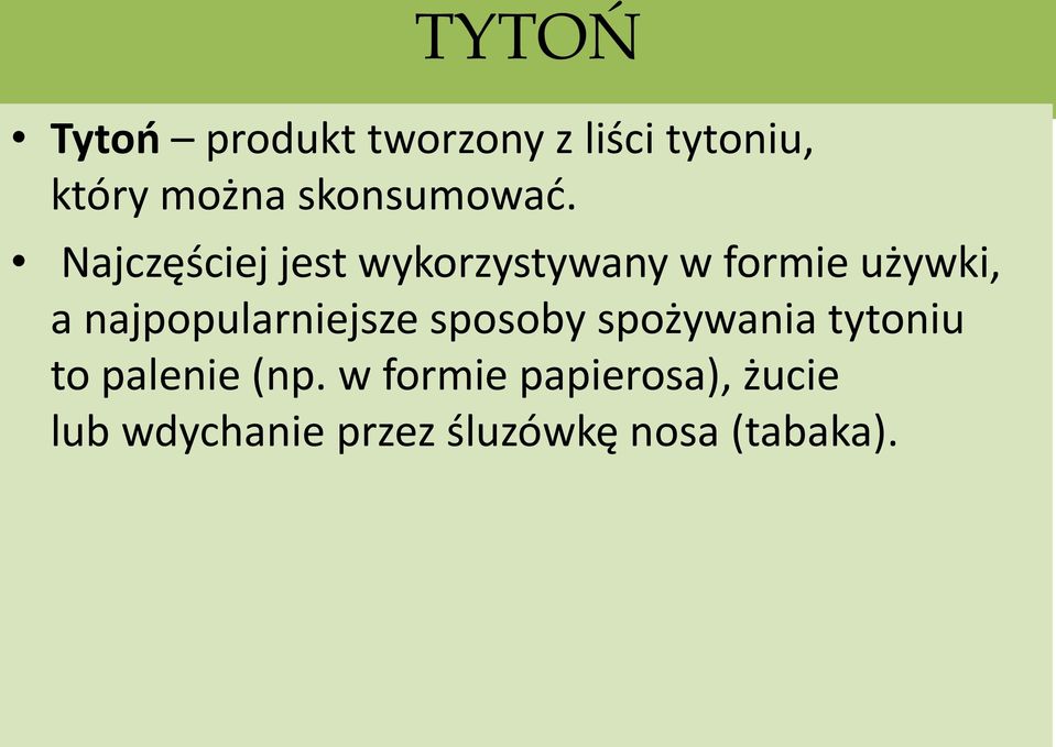 Najczęściej jest wykorzystywany w formie używki, a