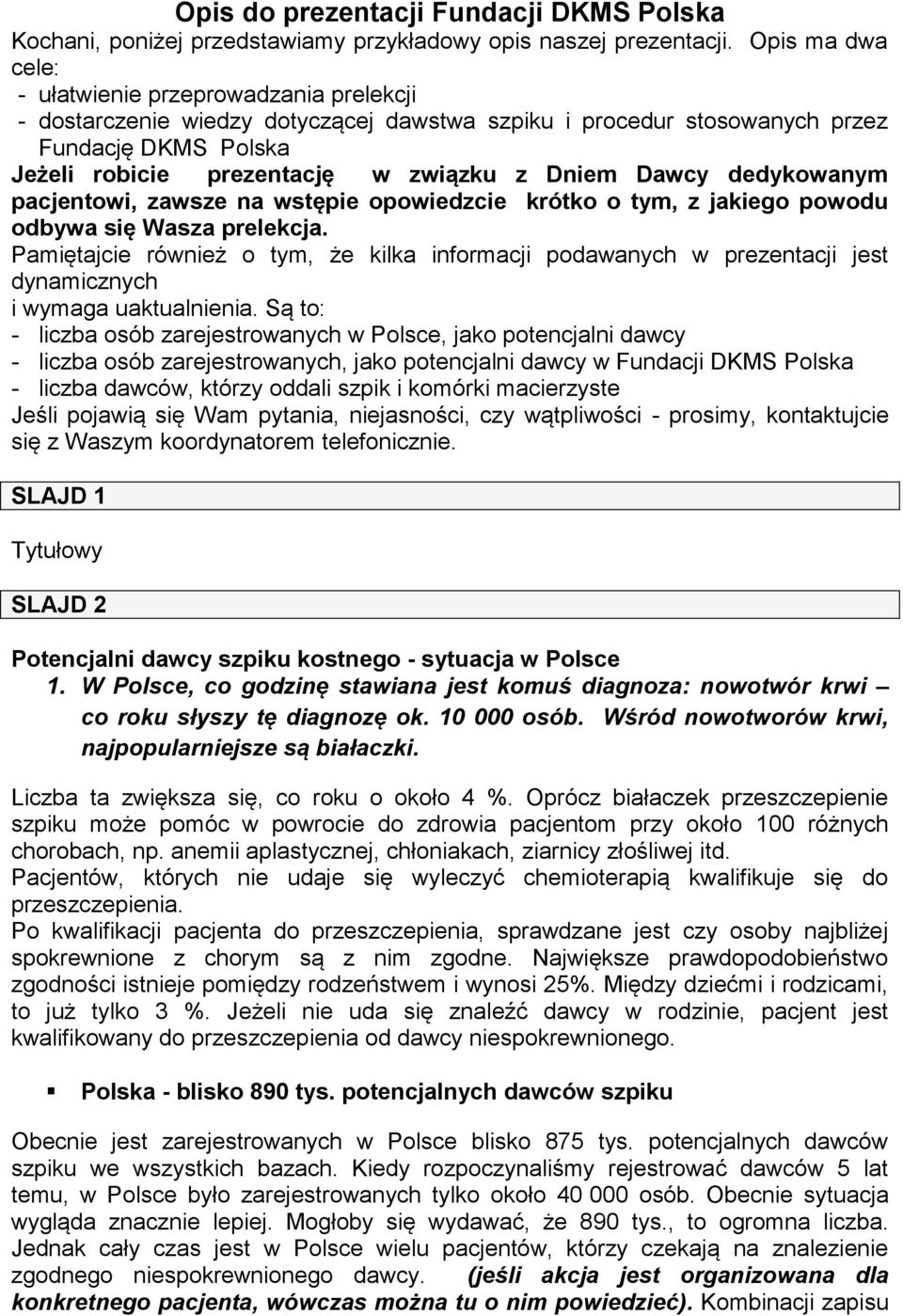 Dawcy dedykowanym pacjentowi, zawsze na wstępie opowiedzcie krótko o tym, z jakiego powodu odbywa się Wasza prelekcja.