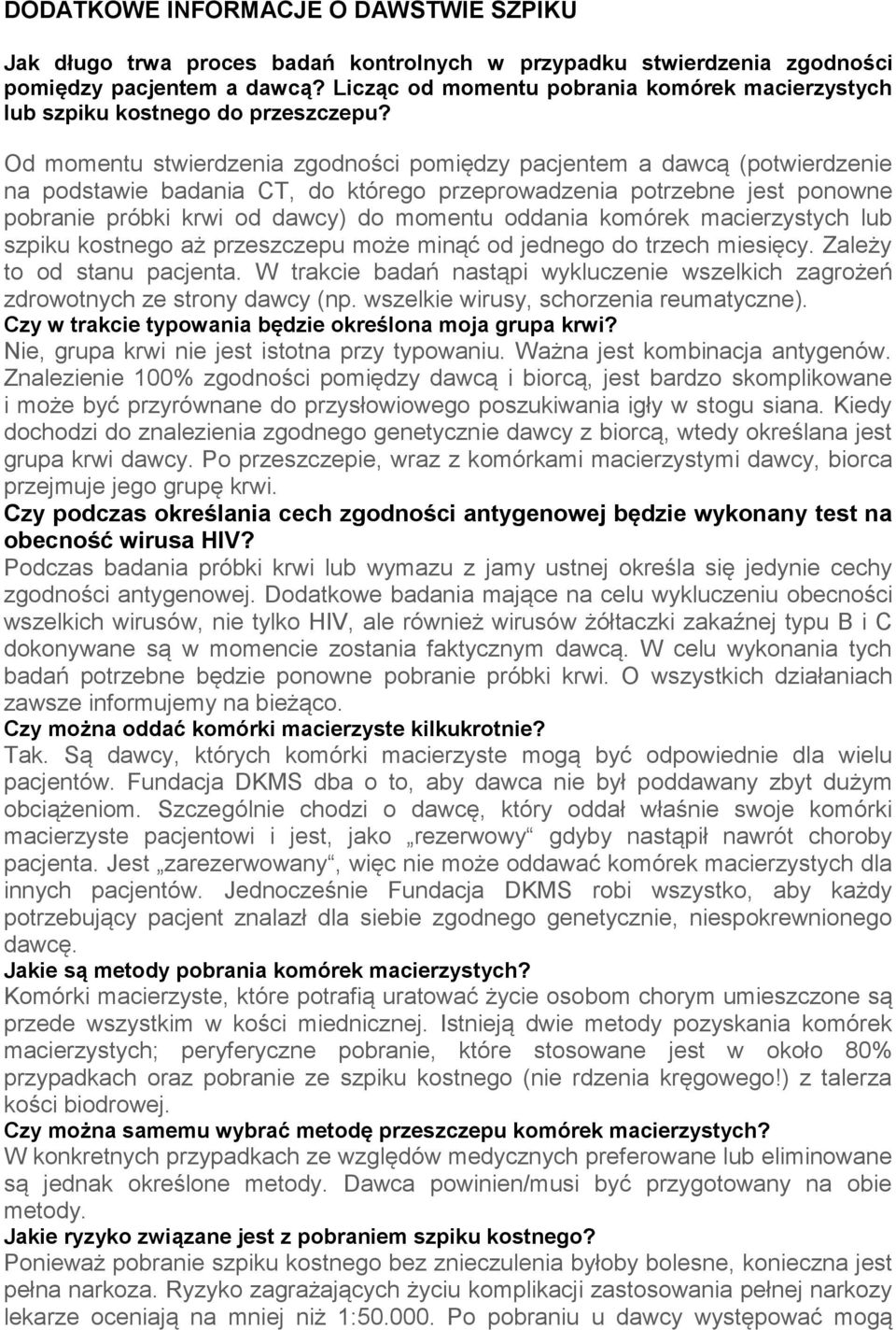 Od momentu stwierdzenia zgodności pomiędzy pacjentem a dawcą (potwierdzenie na podstawie badania CT, do którego przeprowadzenia potrzebne jest ponowne pobranie próbki krwi od dawcy) do momentu