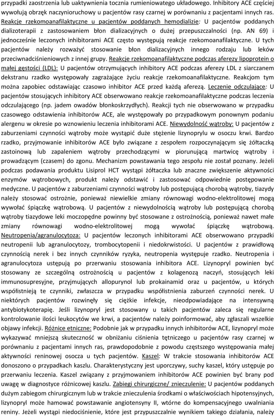 AN 69) i jednocześnie leczonych inhibitorami ACE często występują reakcje rzekomoanafilaktyczne.