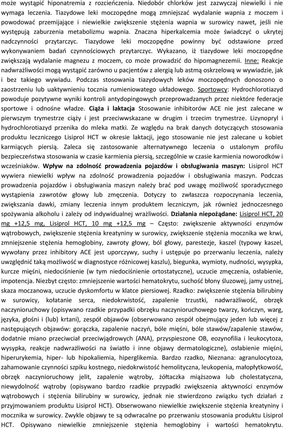 wapnia. Znaczna hiperkalcemia może świadczyć o ukrytej nadczynności przytarczyc. Tiazydowe leki moczopędne powinny być odstawione przed wykonywaniem badań czynnościowych przytarczyc.