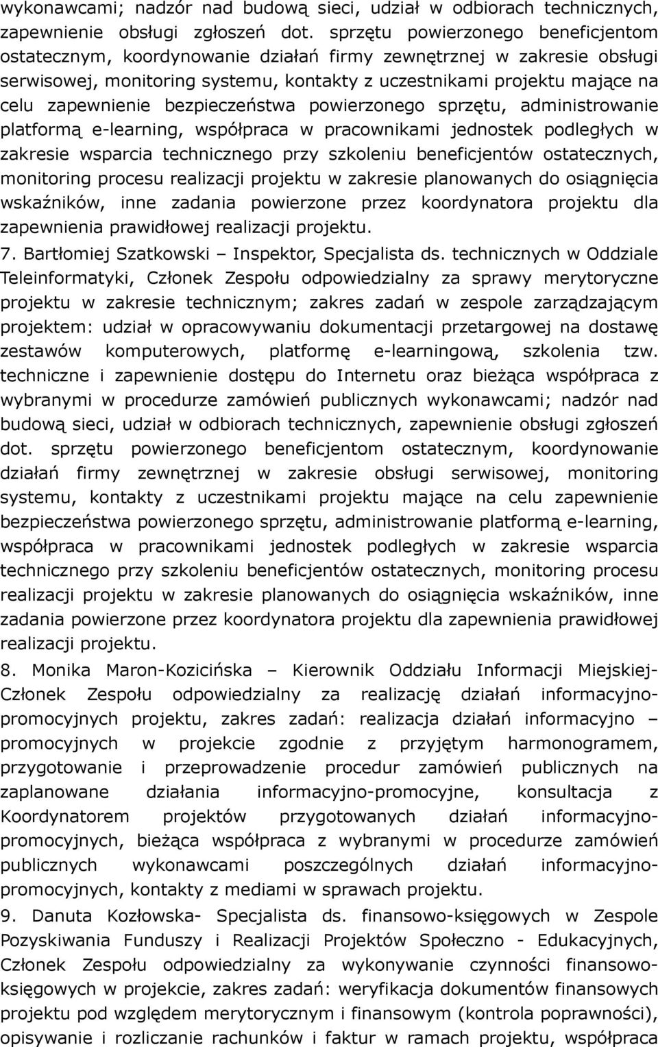 bezpieczeństwa powierzonego sprzętu, administrowanie platformą e-learning, współpraca w pracownikami jednostek podległych w zakresie wsparcia technicznego przy szkoleniu beneficjentów ostatecznych,