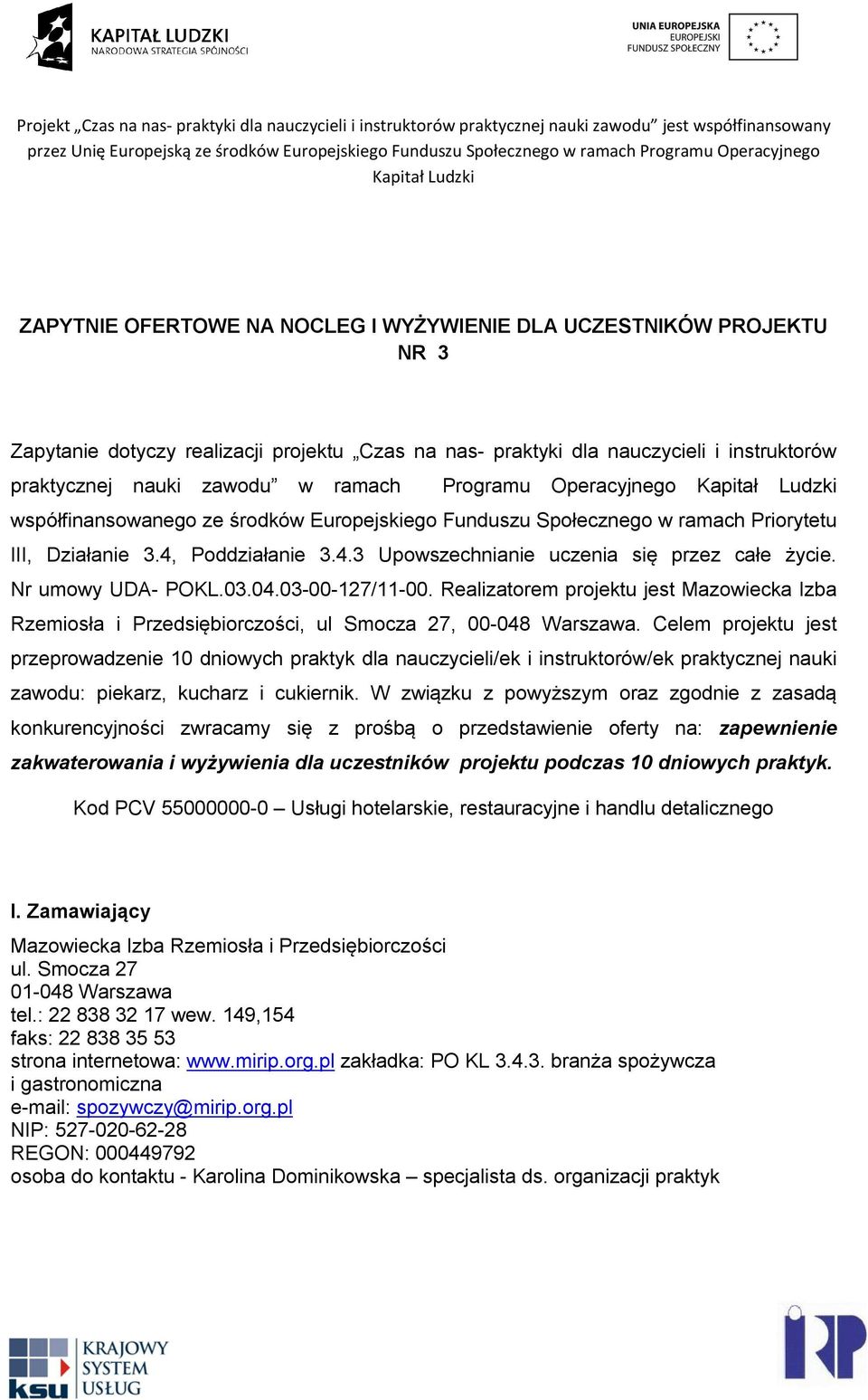 Nr umowy UDA- POKL.03.04.03-00-127/11-00. Realizatorem projektu jest Mazowiecka Izba Rzemiosła i Przedsiębiorczości, ul Smocza 27, 00-048 Warszawa.