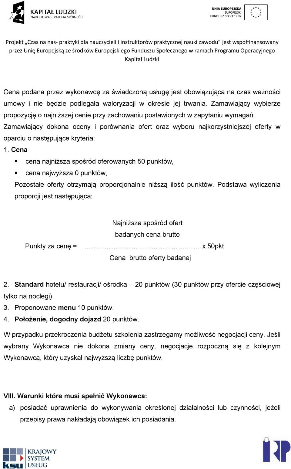 Zamawiający dokona oceny i porównania ofert oraz wyboru najkorzystniejszej oferty w oparciu o następujące kryteria: 1.