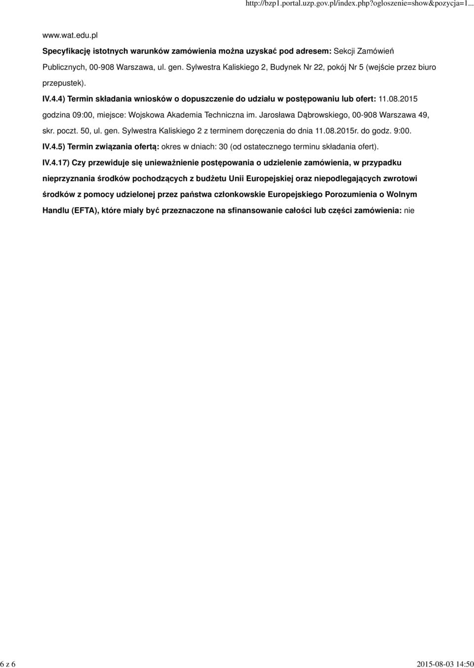 2015 godzina 09:00, miejsce: Wojskowa Akademia Techniczna im. Jarosława Dąbrowskiego, 00-908 Warszawa 49, skr. poczt. 50, ul. gen. Sylwestra Kaliskiego 2 z terminem doręczenia do dnia 11.08.2015r.