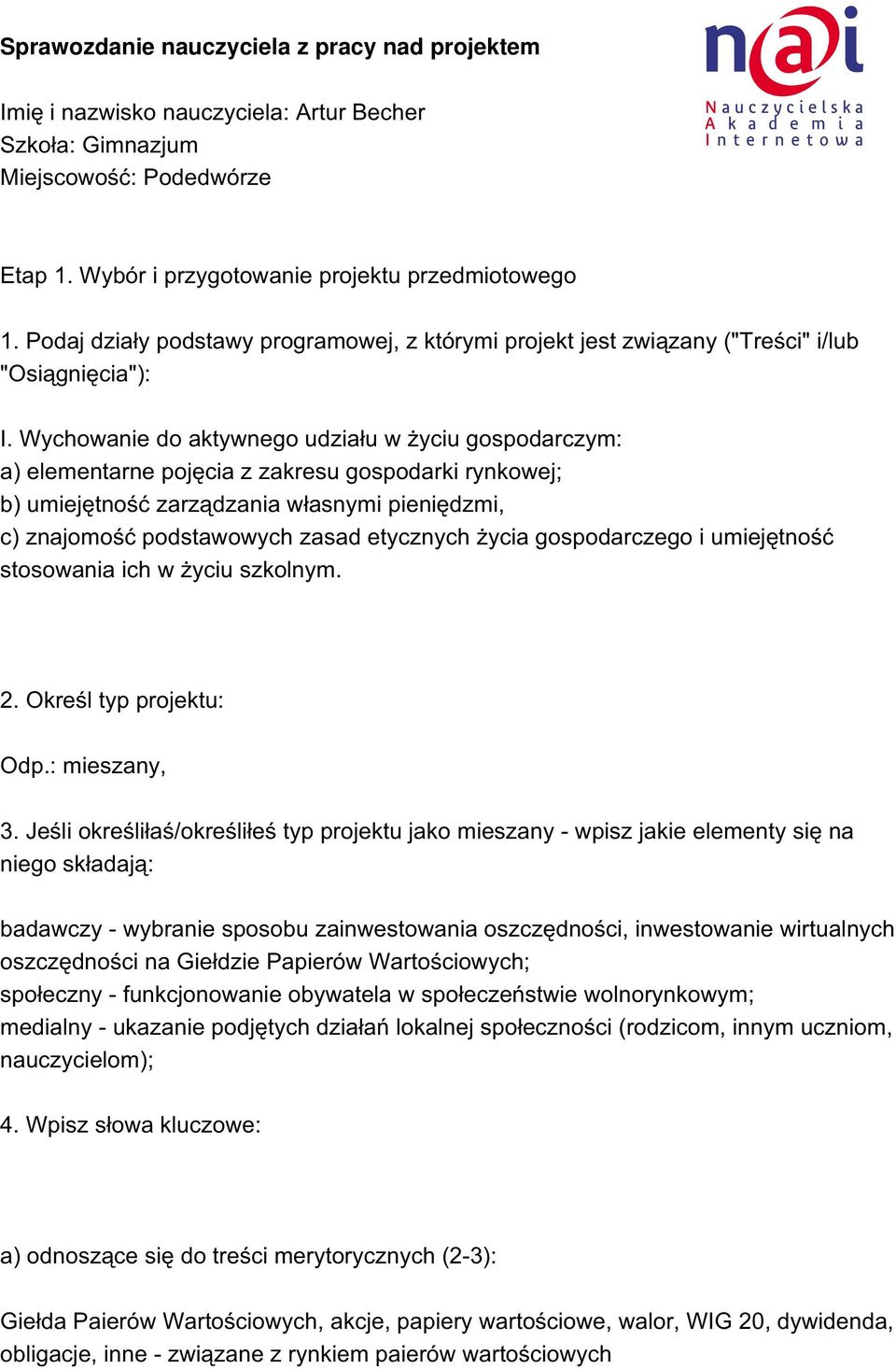 Wychowanie do aktywnego udziału w życiu gospodarczym: a) elementarne pojęcia z zakresu gospodarki rynkowej; b) umiejętność zarządzania własnymi pieniędzmi, c) znajomość podstawowych zasad etycznych