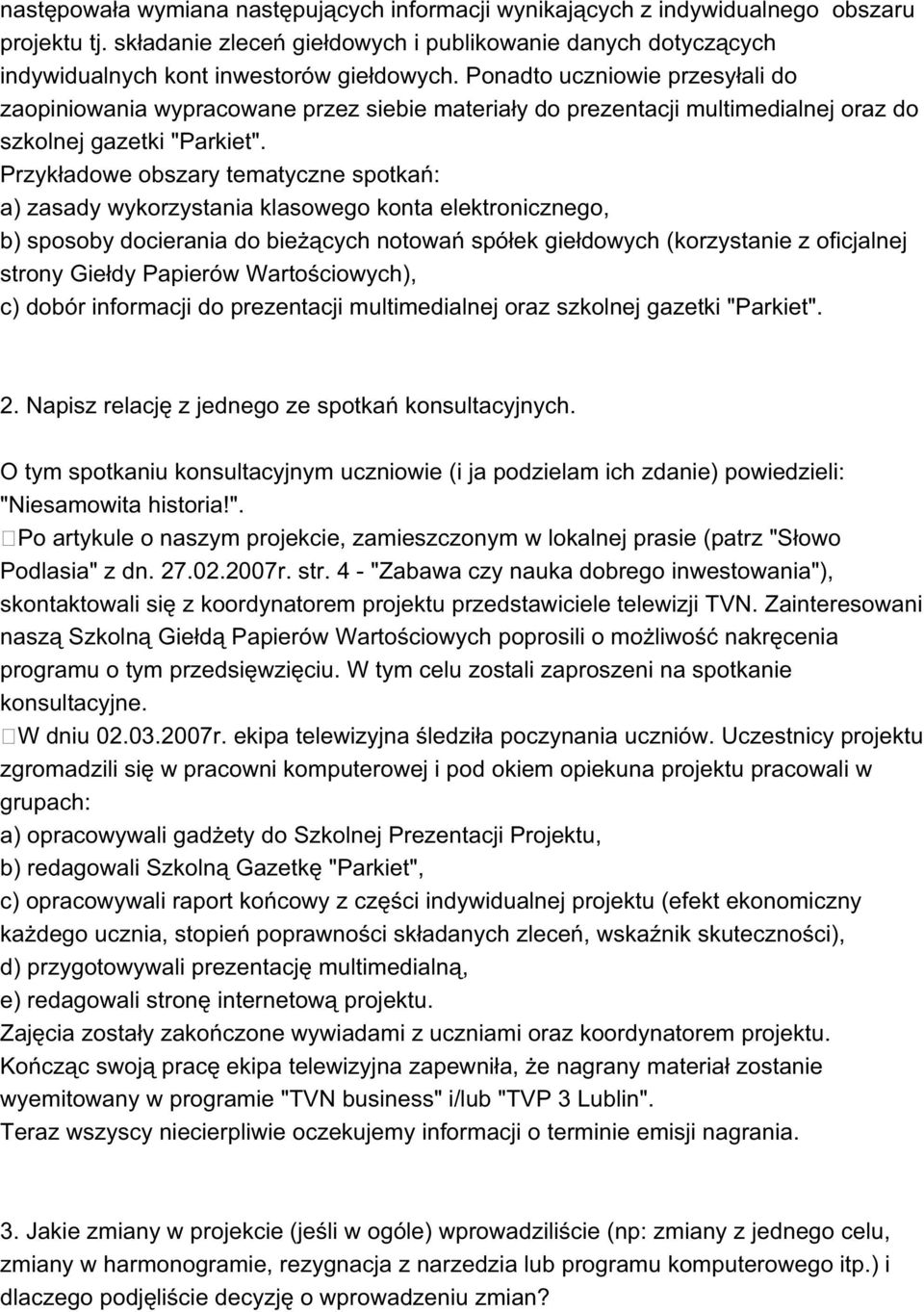 Przykładowe obszary tematyczne spotkań: a) zasady wykorzystania klasowego konta elektronicznego, b) sposoby docierania do bieżących notowań spółek giełdowych (korzystanie z oficjalnej strony Giełdy