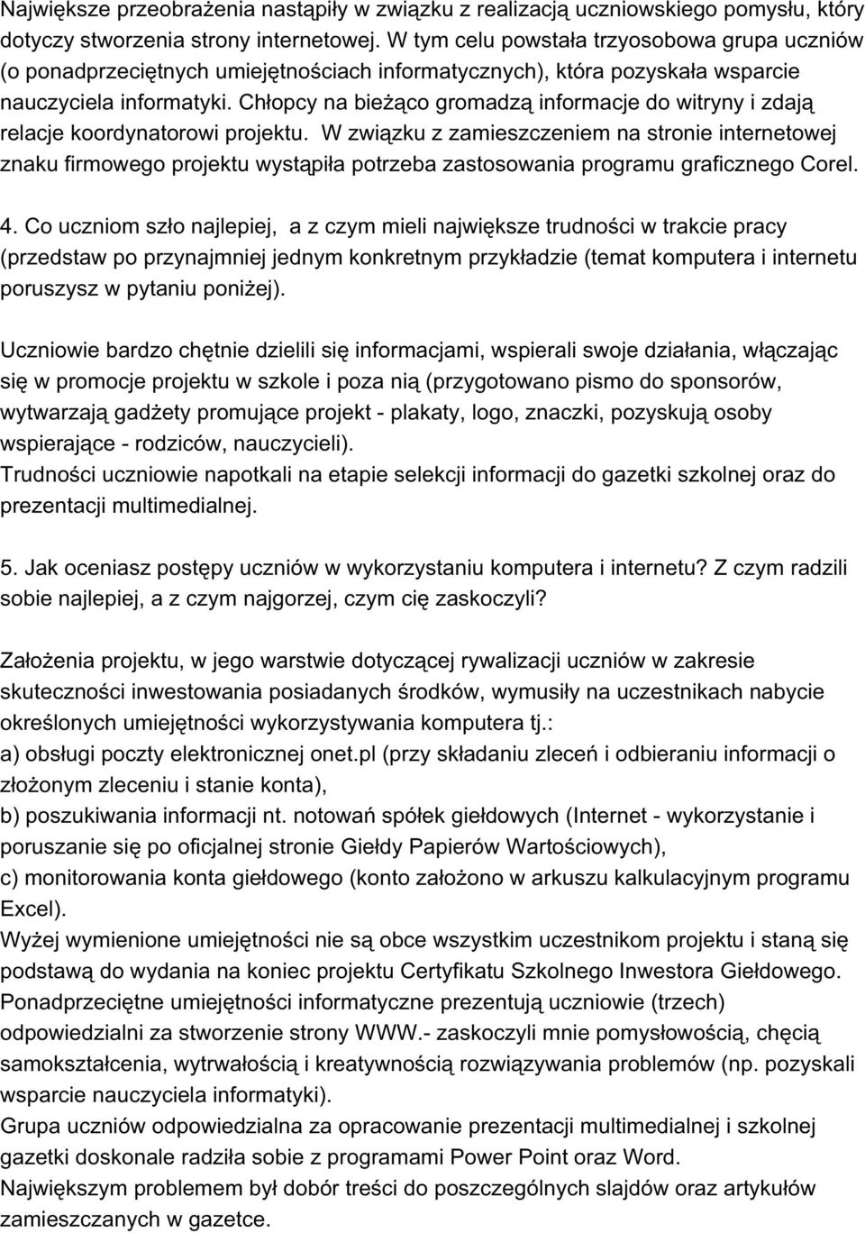 Chłopcy na bieżąco gromadzą informacje do witryny i zdają relacje koordynatorowi projektu.