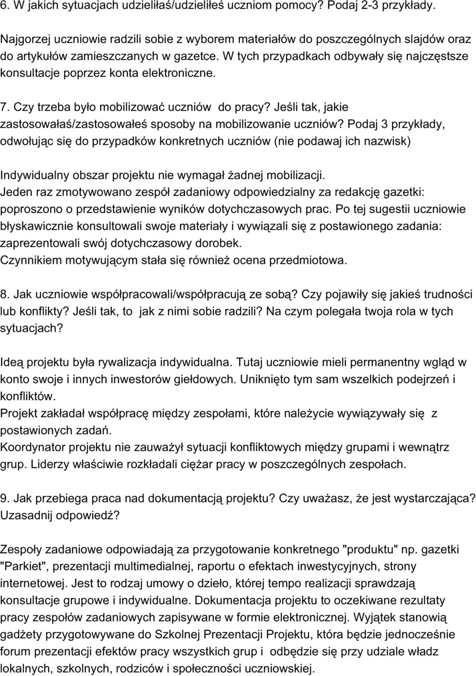 W tych przypadkach odbywały się najczęstsze konsultacje poprzez konta elektroniczne. 7. Czy trzeba było mobilizować uczniów do pracy?