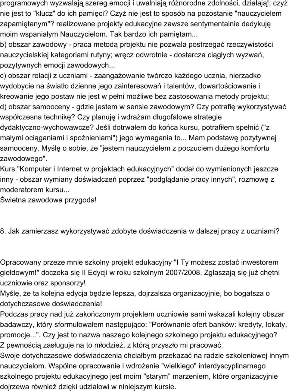 .. b) obszar zawodowy - praca metodą projektu nie pozwala postrzegać rzeczywistości nauczycielskiej kategoriami rutyny; wręcz odwrotnie - dostarcza ciągłych wyzwań, pozytywnych emocji zawodowych.