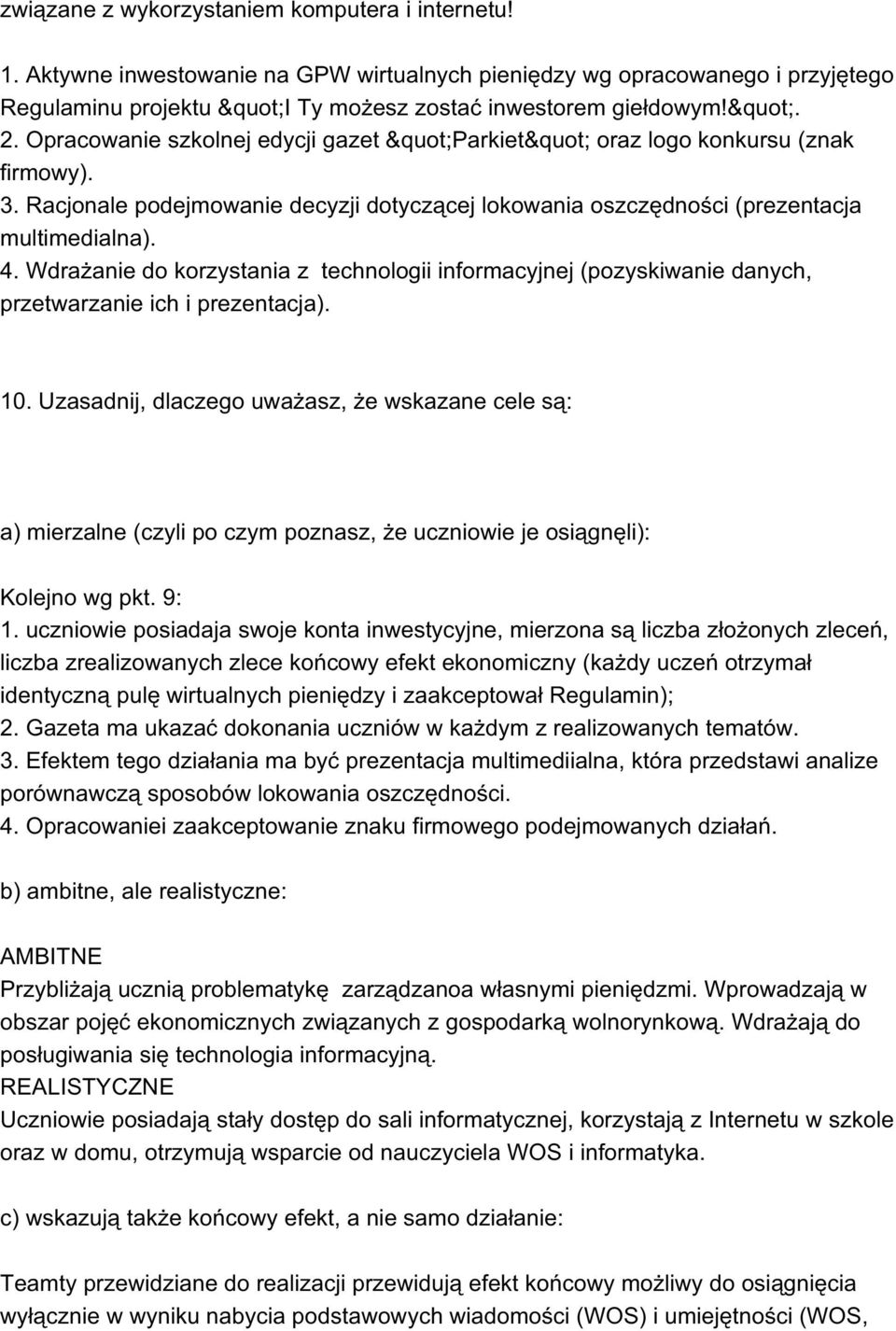 Wdrażanie do korzystania z technologii informacyjnej (pozyskiwanie danych, przetwarzanie ich i prezentacja). 10.