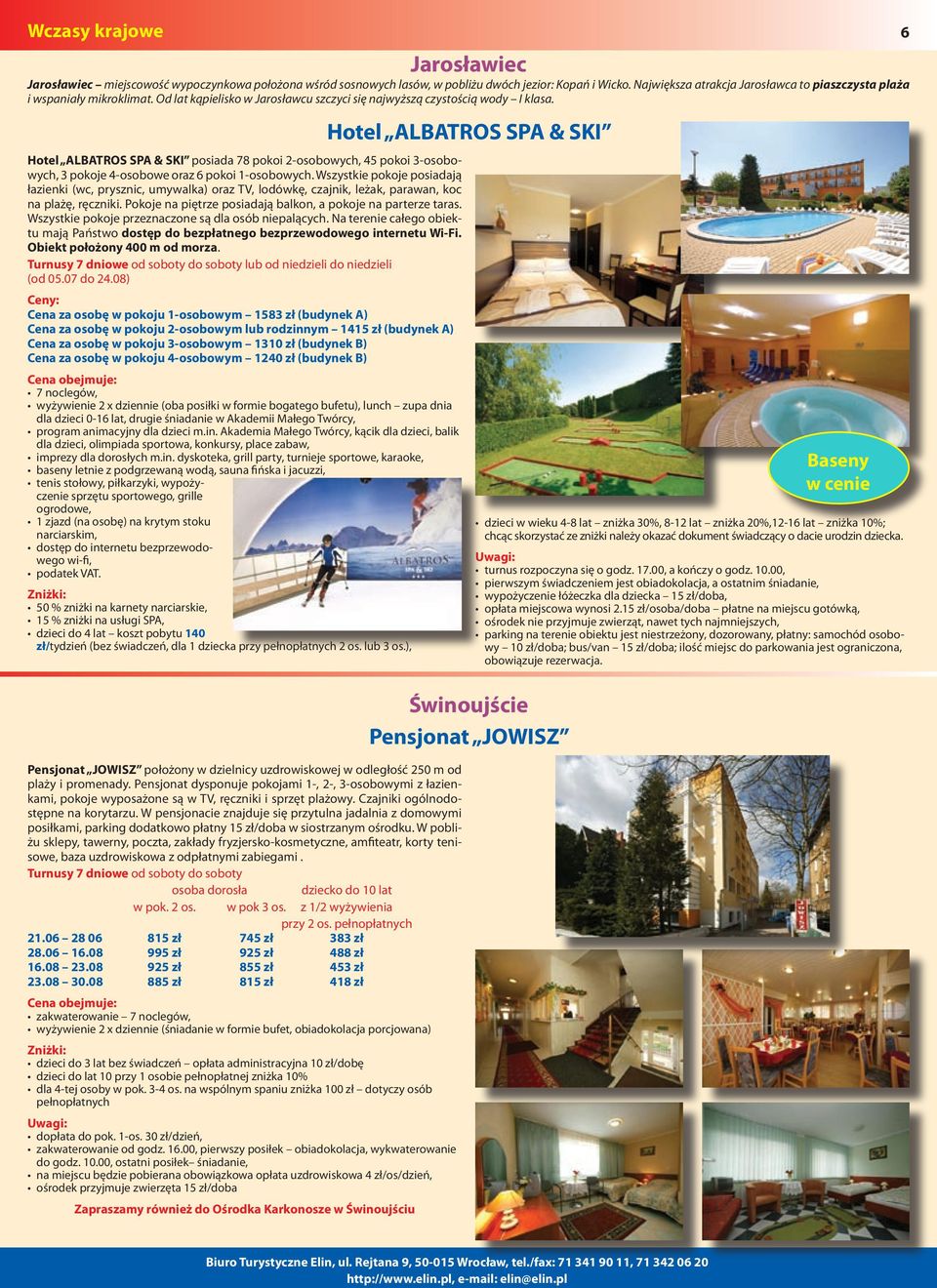 Hotel ALBATROS SPA & SKI posiada 78 pokoi 2-osobowych, 45 pokoi 3-osobowych, 3 pokoje 4-osobowe oraz 6 pokoi 1-osobowych.