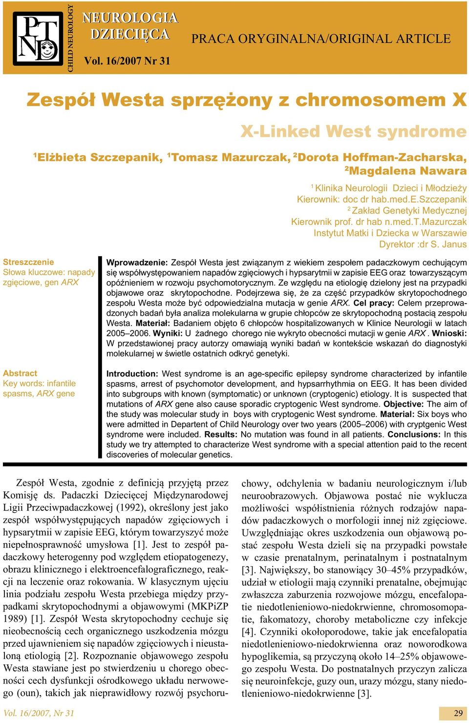 1 Klinika Neurologii Dzieci i Młodzieży Kierownik: doc dr hab.med.e.szczepanik 2 Zakład Genetyki Medycznej Kierownik prof. dr hab n.med.t.mazurczak Instytut Matki i Dziecka w Warszawie Dyrektor :dr S.