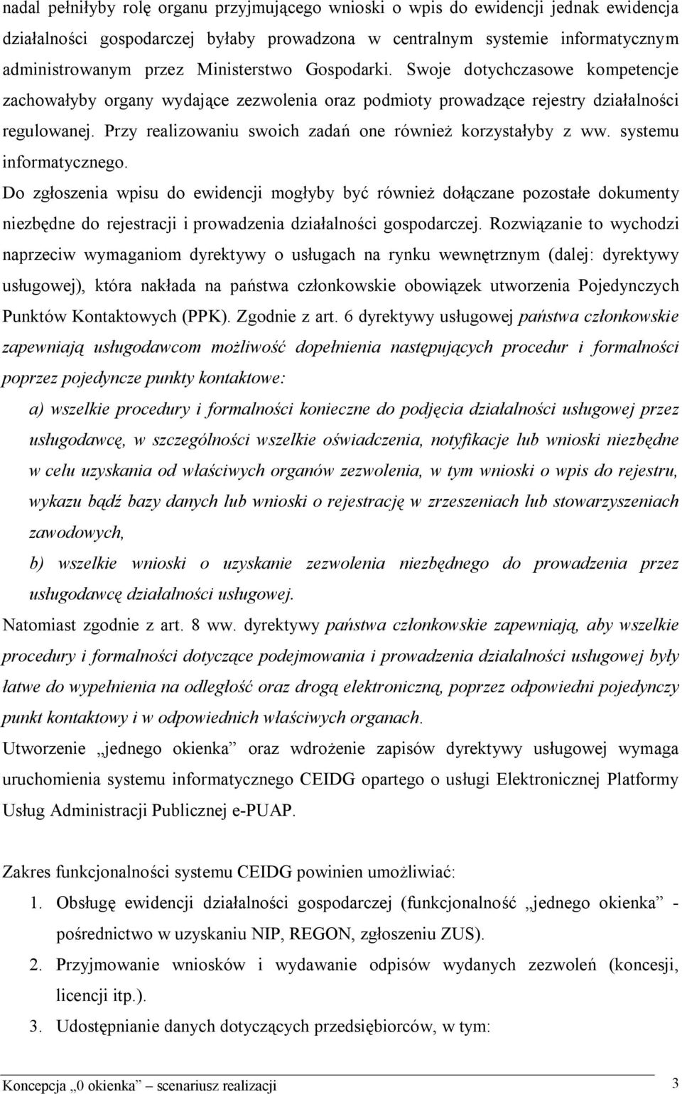 Przy realizowaniu swoich zadań one również korzystałyby z ww. systemu informatycznego.