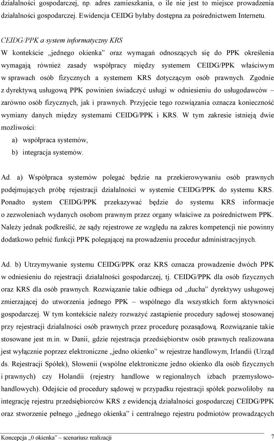 fizycznych a systemem KRS dotyczącym osób prawnych. Zgodnie z dyrektywą usługową PPK powinien świadczyć usługi w odniesieniu do usługodawców zarówno osób fizycznych, jak i prawnych.