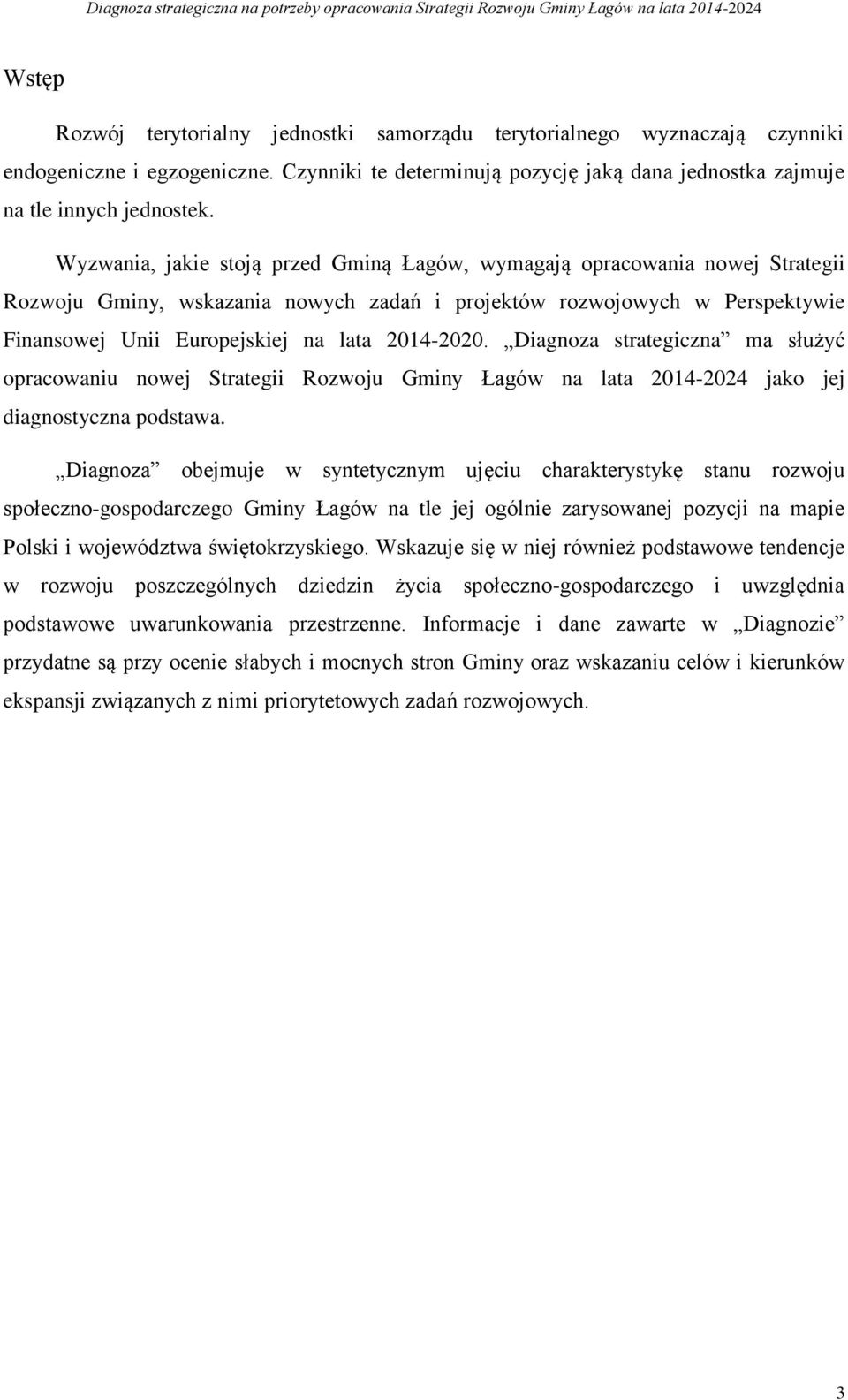 2014-2020. Diagnoza strategiczna ma służyć opracowaniu nowej Strategii Rozwoju Gminy Łagów na lata 2014-2024 jako jej diagnostyczna podstawa.