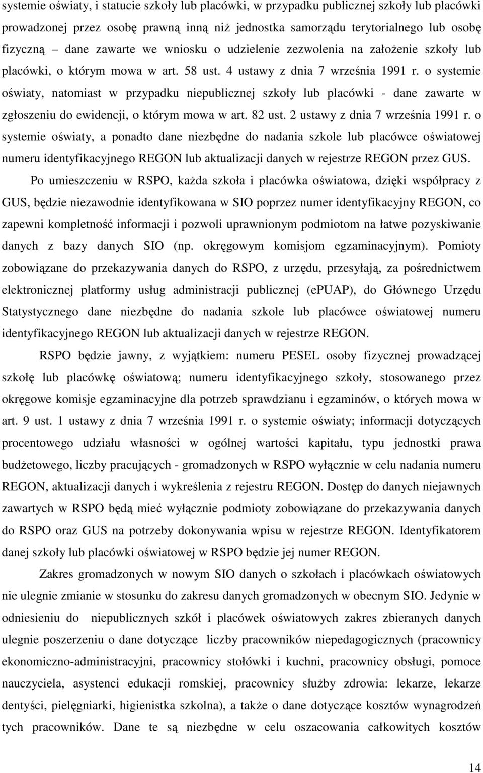 o systemie oświaty, natomiast w przypadku niepublicznej szkoły lub placówki - dane zawarte w zgłoszeniu do ewidencji, o którym mowa w art. 82 ust. 2 ustawy z dnia 7 września 1991 r.