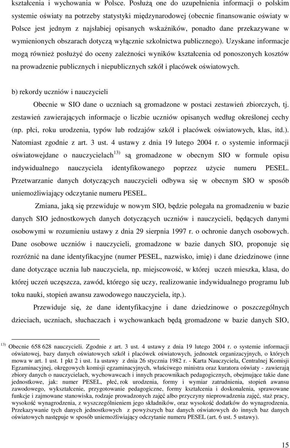 dane przekazywane w wymienionych obszarach dotyczą wyłącznie szkolnictwa publicznego).