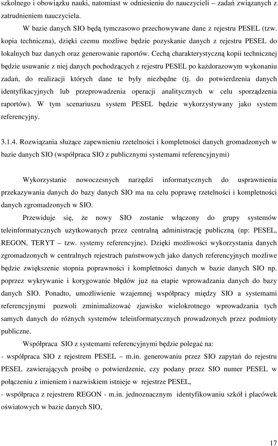 Cechą charakterystyczną kopii technicznej będzie usuwanie z niej danych pochodzących z rejestru PESEL po kaŝdorazowym wykonaniu zadań, do realizacji których dane te były niezbędne (tj.