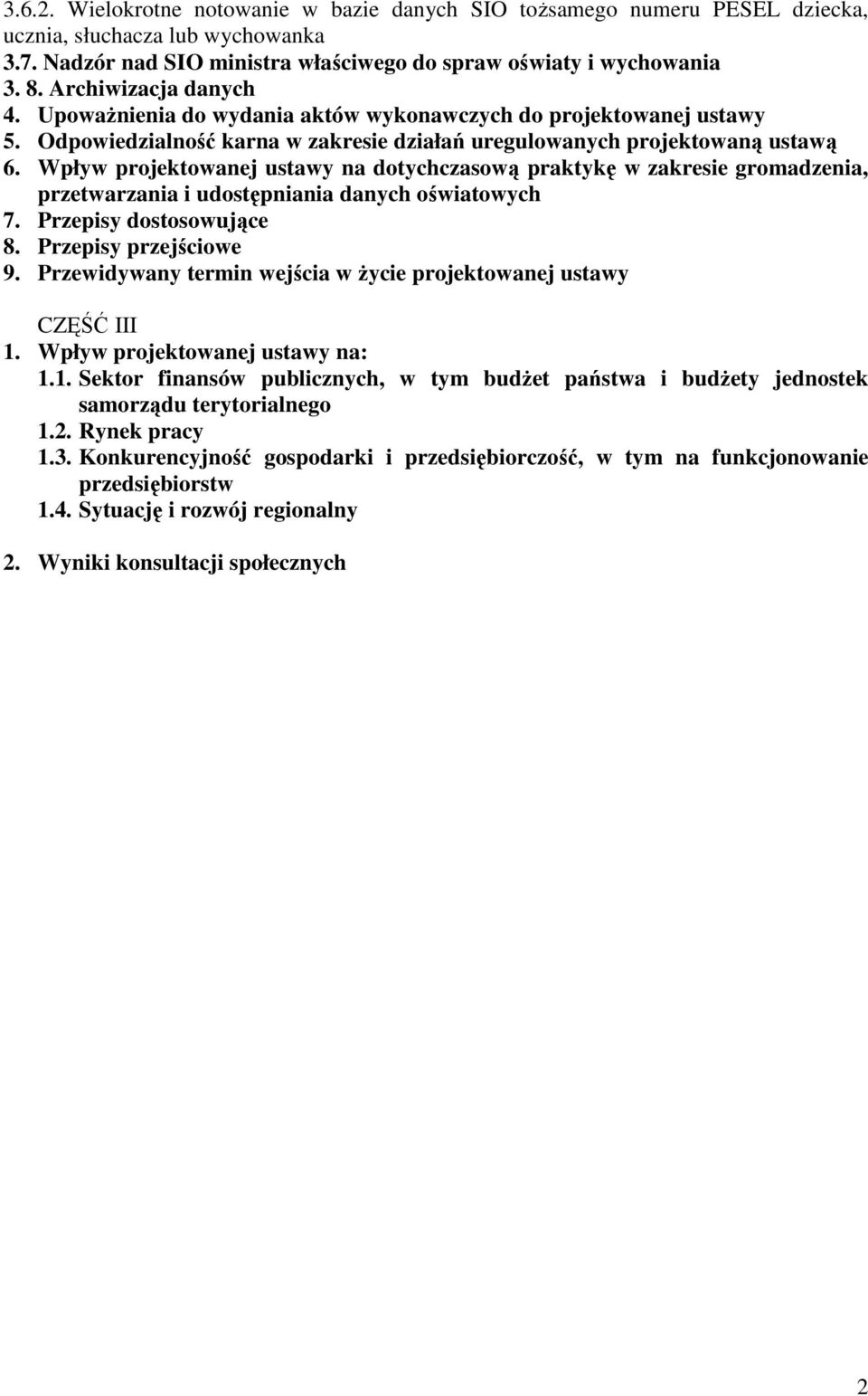 Wpływ projektowanej ustawy na dotychczasową praktykę w zakresie gromadzenia, przetwarzania i udostępniania danych oświatowych 7. Przepisy dostosowujące 8. Przepisy przejściowe 9.