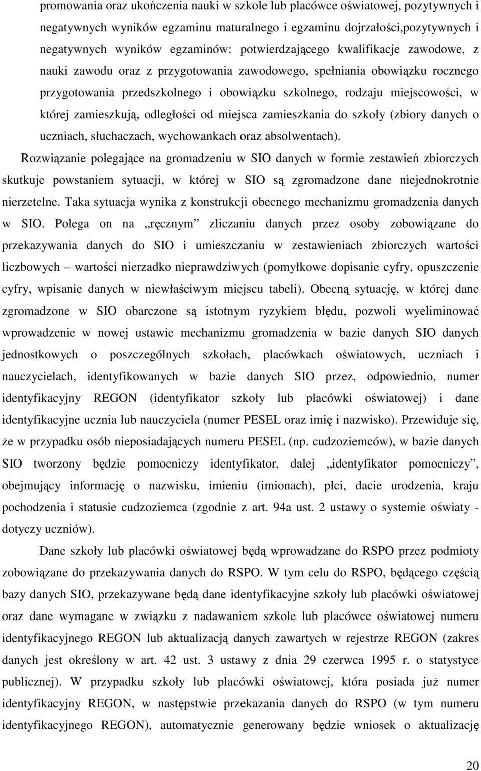 której zamieszkują, odległości od miejsca zamieszkania do szkoły (zbiory danych o uczniach, słuchaczach, wychowankach oraz absolwentach).