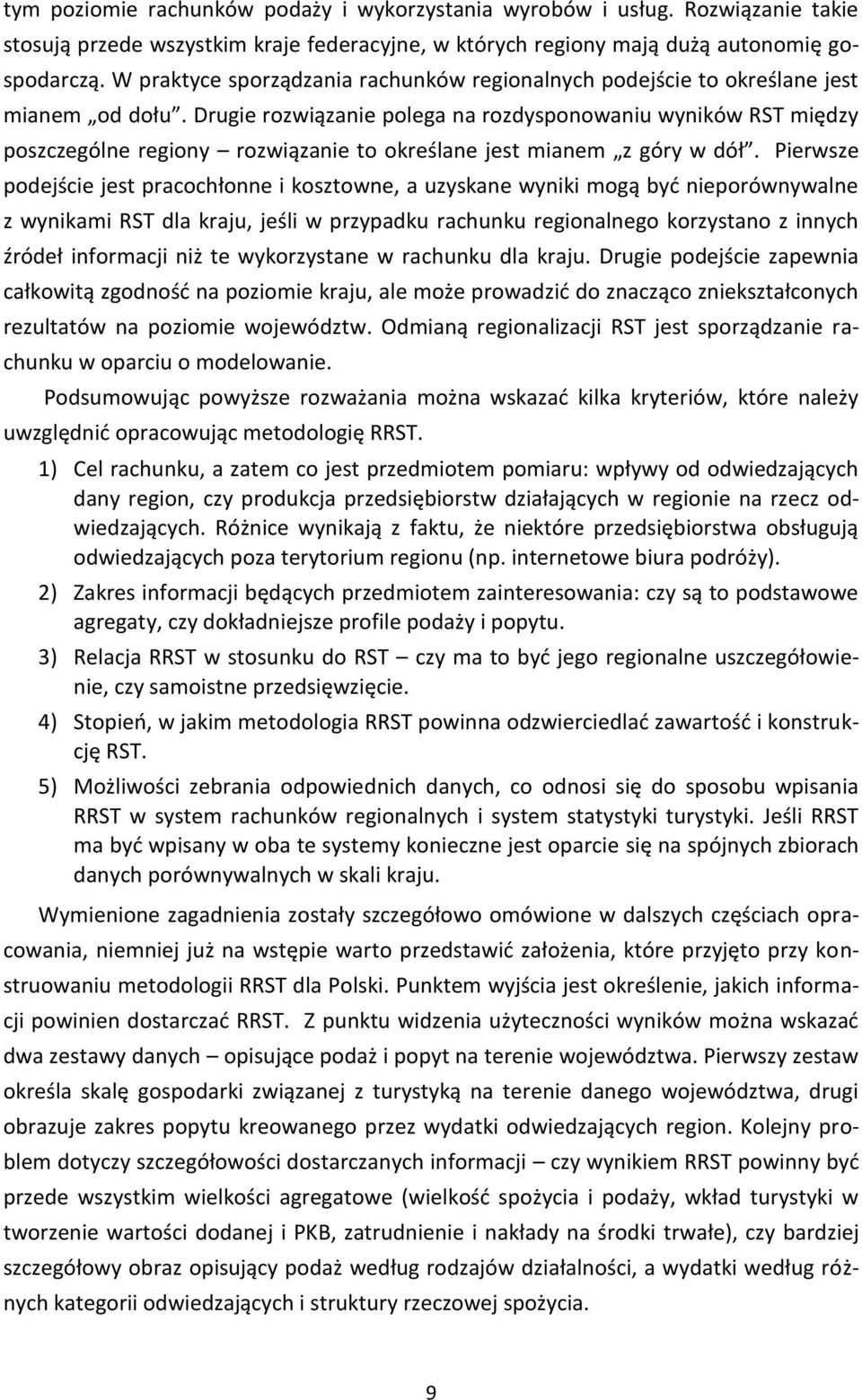 Drugie rozwiązanie polega na rozdysponowaniu wyników RST między poszczególne regiony rozwiązanie to określane jest mianem z góry w dół.