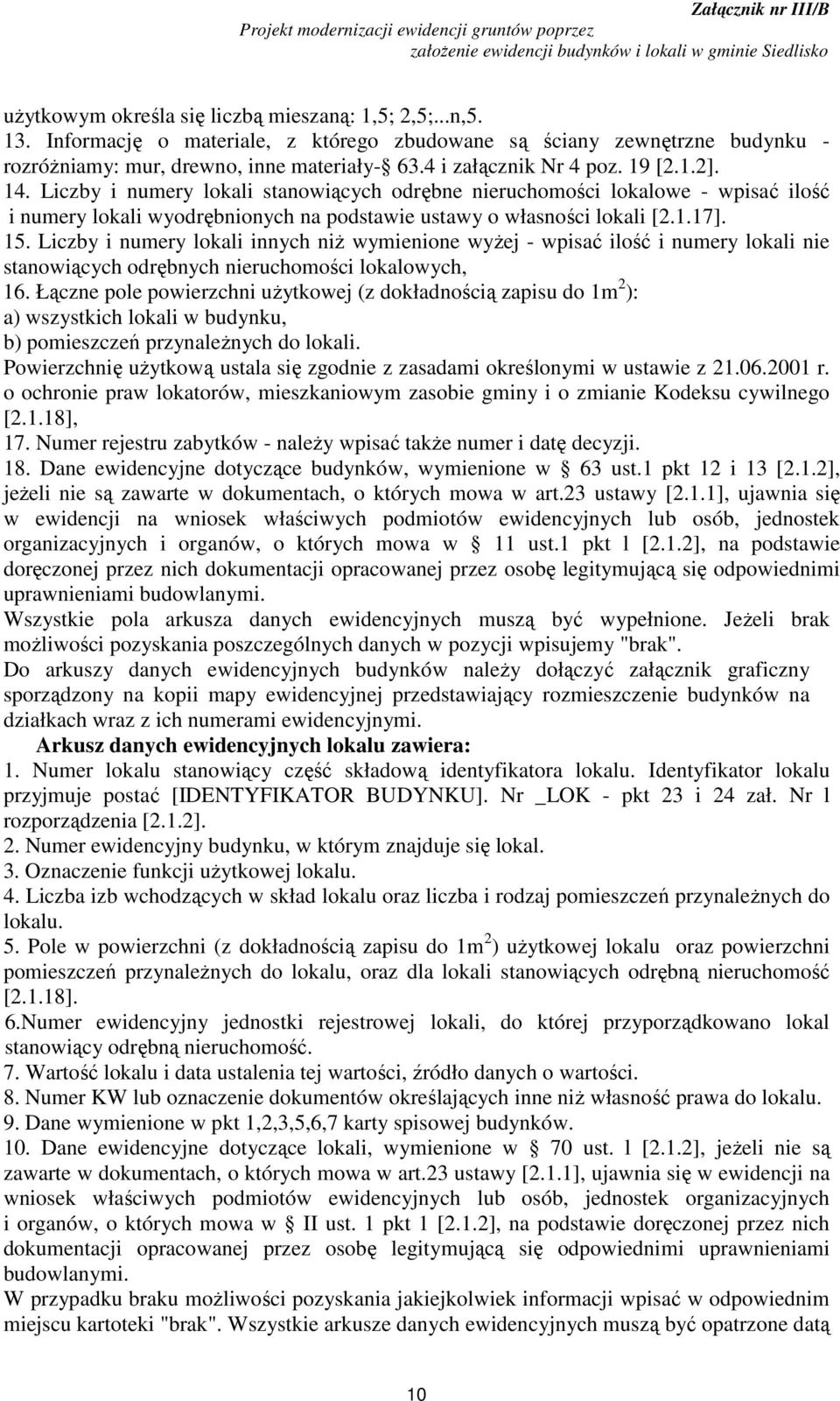 15. Liczby i numery lokali innych niż wymienione wyżej - wpisać ilość i numery lokali nie stanowiących odrębnych nieruchomości lokalowych, 16.