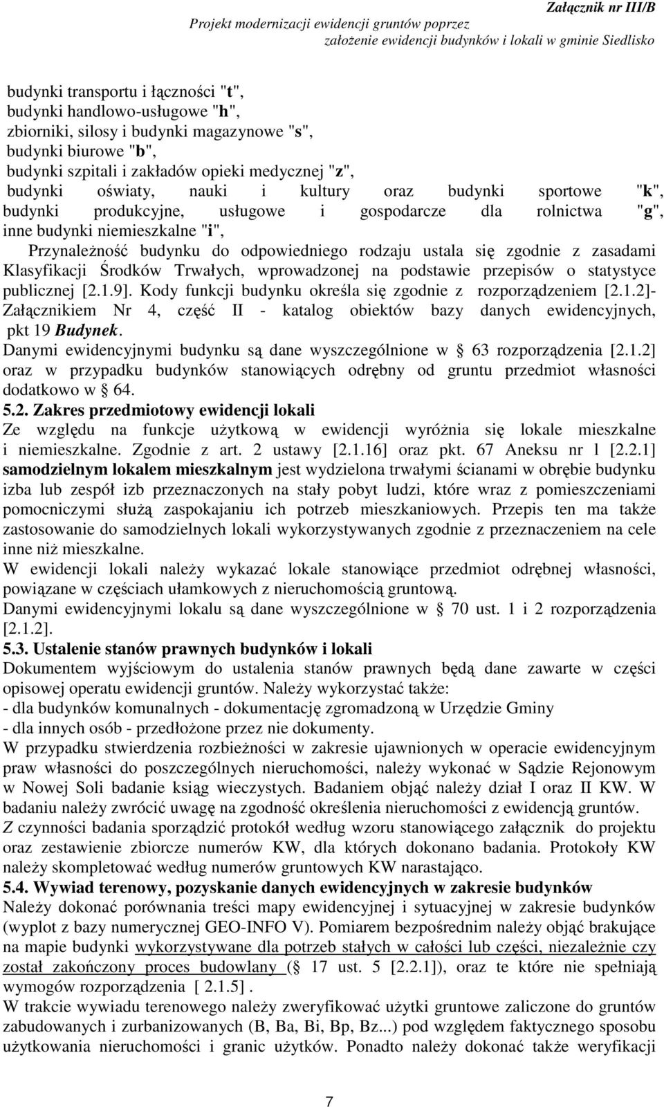 zgodnie z zasadami Klasyfikacji Środków Trwałych, wprowadzonej na podstawie przepisów o statystyce publicznej [2.1.