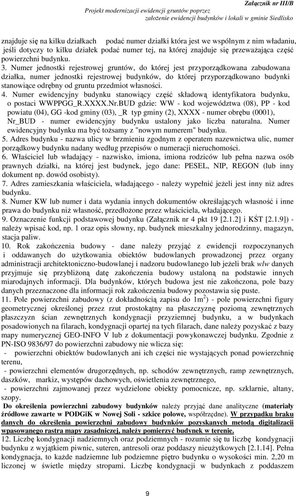 Numer jednostki rejestrowej gruntów, do której jest przyporządkowana zabudowana działka, numer jednostki rejestrowej budynków, do której przyporządkowano budynki stanowiące odrębny od gruntu