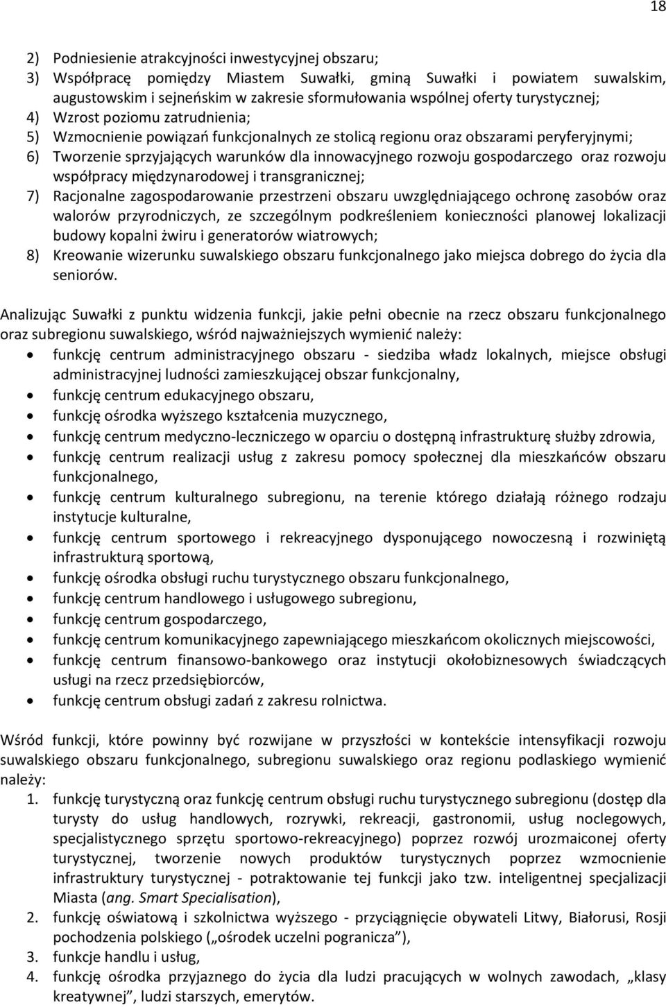 gospodarczego oraz rozwoju współpracy międzynarodowej i transgranicznej; 7) Racjonalne zagospodarowanie przestrzeni obszaru uwzględniającego ochronę zasobów oraz walorów przyrodniczych, ze