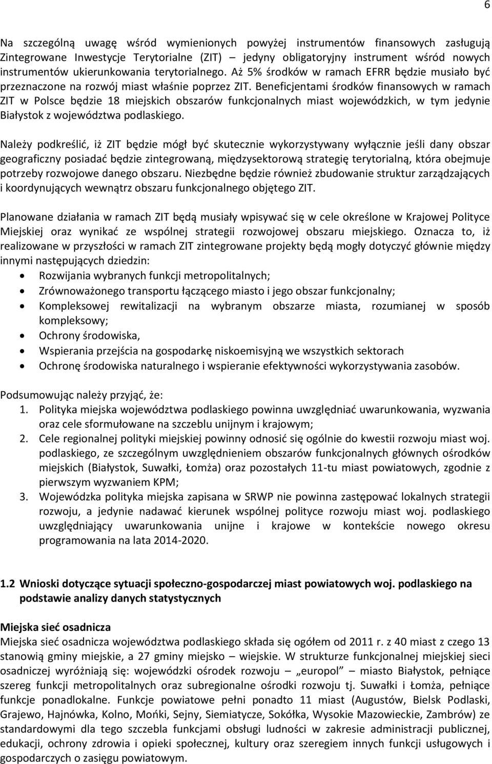 Beneficjentami środków finansowych w ramach ZIT w Polsce będzie 18 miejskich obszarów funkcjonalnych miast wojewódzkich, w tym jedynie Białystok z województwa podlaskiego.