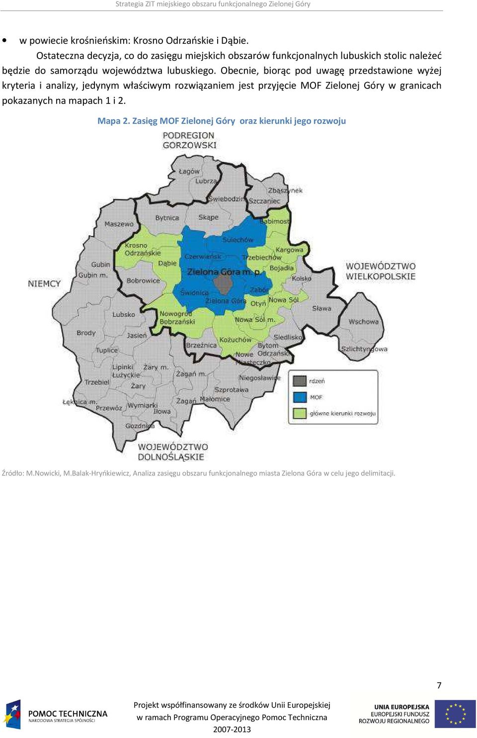 Obecnie, biorąc pod uwagę przedstawione wyżej kryteria i analizy, jedynym właściwym rozwiązaniem jest przyjęcie MOF Zielonej Góry w