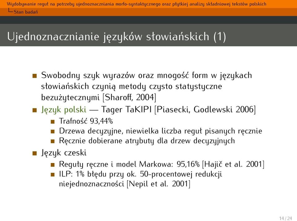 Drzewa decyzyjne, niewielka liczba reguł pisanych ręcznie Ręcznie dobierane atrybuty dla drzew decyzyjnych Język czeski Reguły
