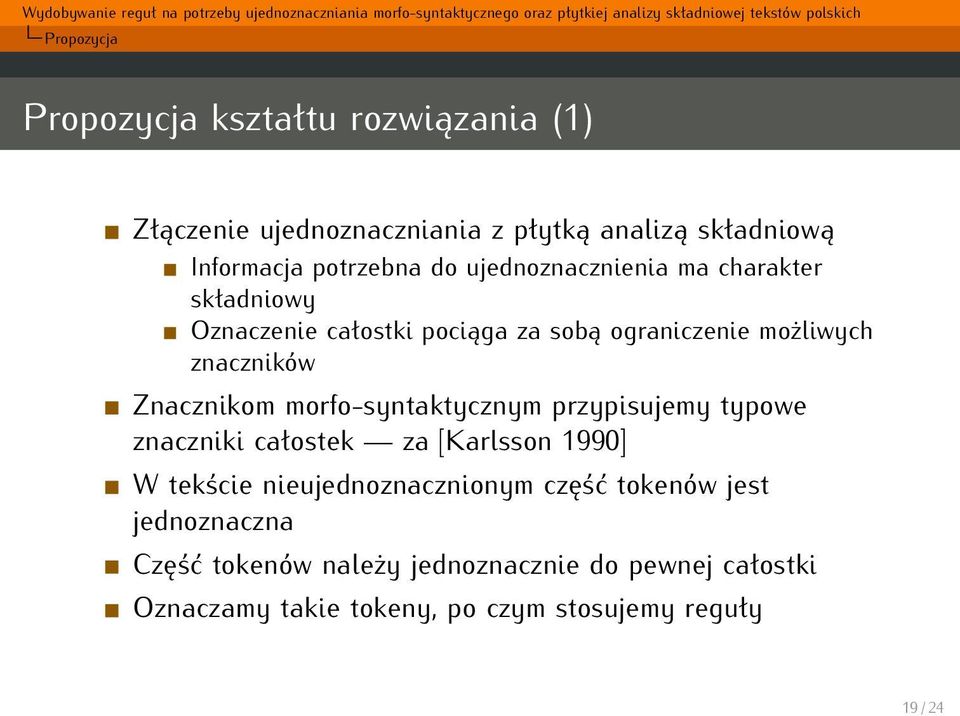 morfo-syntaktycznym przypisujemy typowe znaczniki całostek za [Karlsson 1990] W tekście nieujednoznacznionym część tokenów