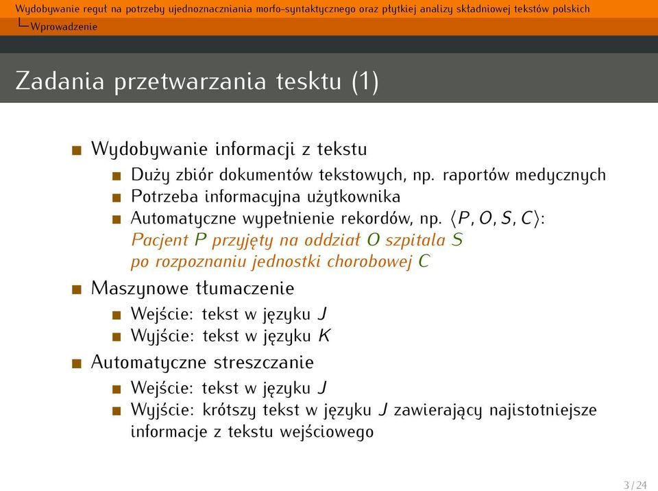 P, O, S, C : Pacjent P przyjęty na oddział O szpitala S po rozpoznaniu jednostki chorobowej C Maszynowe tłumaczenie Wejście: tekst w