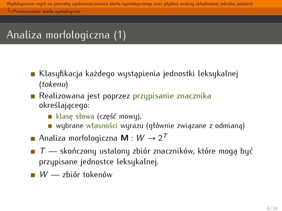 mowy), wybrane własności wyrazu (głównie związane z odmianą) Analiza morfologiczna M : W 2 T T