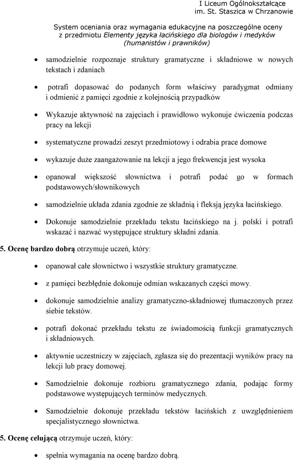 lekcji a jego frekwencja jest wysoka opanował większość słownictwa i potrafi podać go w formach podstawowych/słownikowych samodzielnie układa zdania zgodnie ze składnią i fleksją języka łacińskiego.