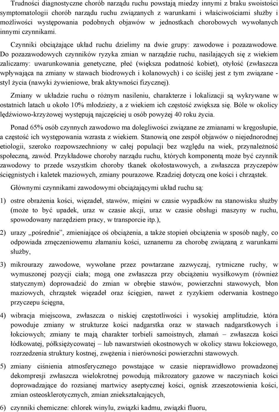 Do pozazawodowych czynników ryzyka zmian w narządzie ruchu, nasilających się z wiekiem zaliczamy: uwarunkowania genetyczne, płeć (większa podatność kobiet), otyłość (zwłaszcza wpływająca na zmiany w