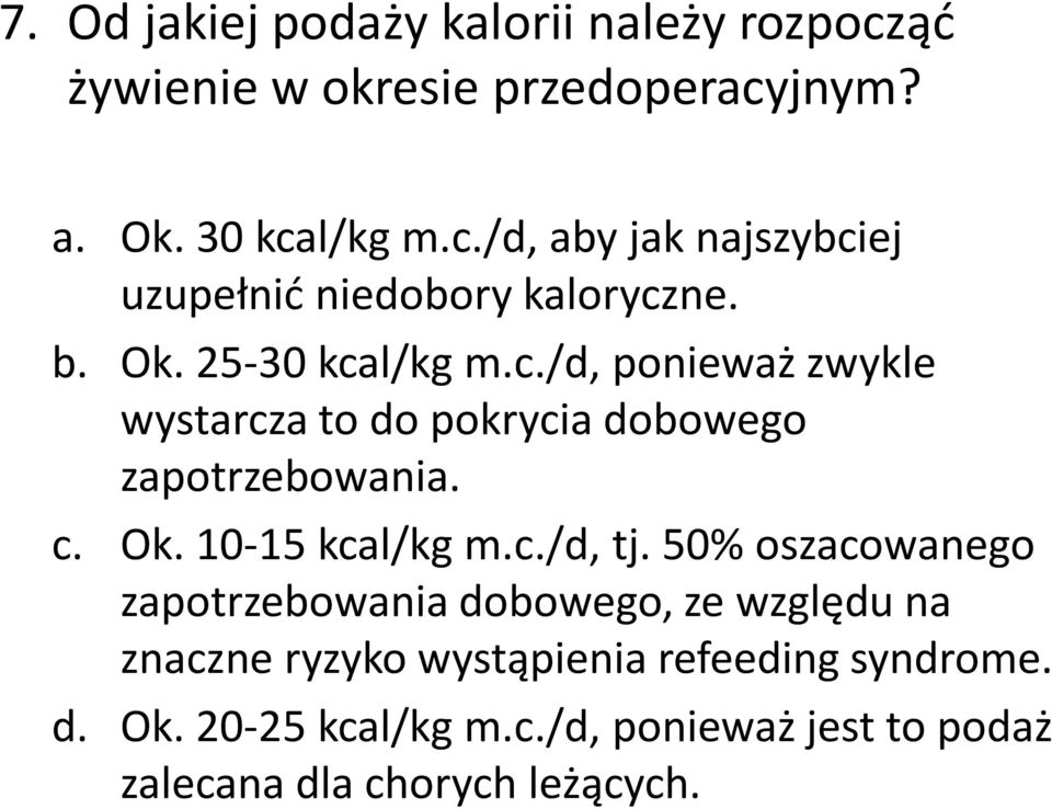 c./d, tj. 50% oszacowanego zapotrzebowania dobowego, ze względu na znaczne ryzyko wystąpienia refeeding syndrome. d. Ok.