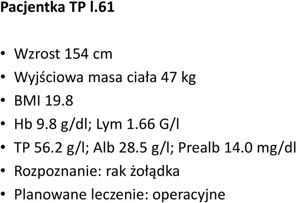 19.8 Hb 9.8 g/dl; Lym 1.66 G/l TP 56.