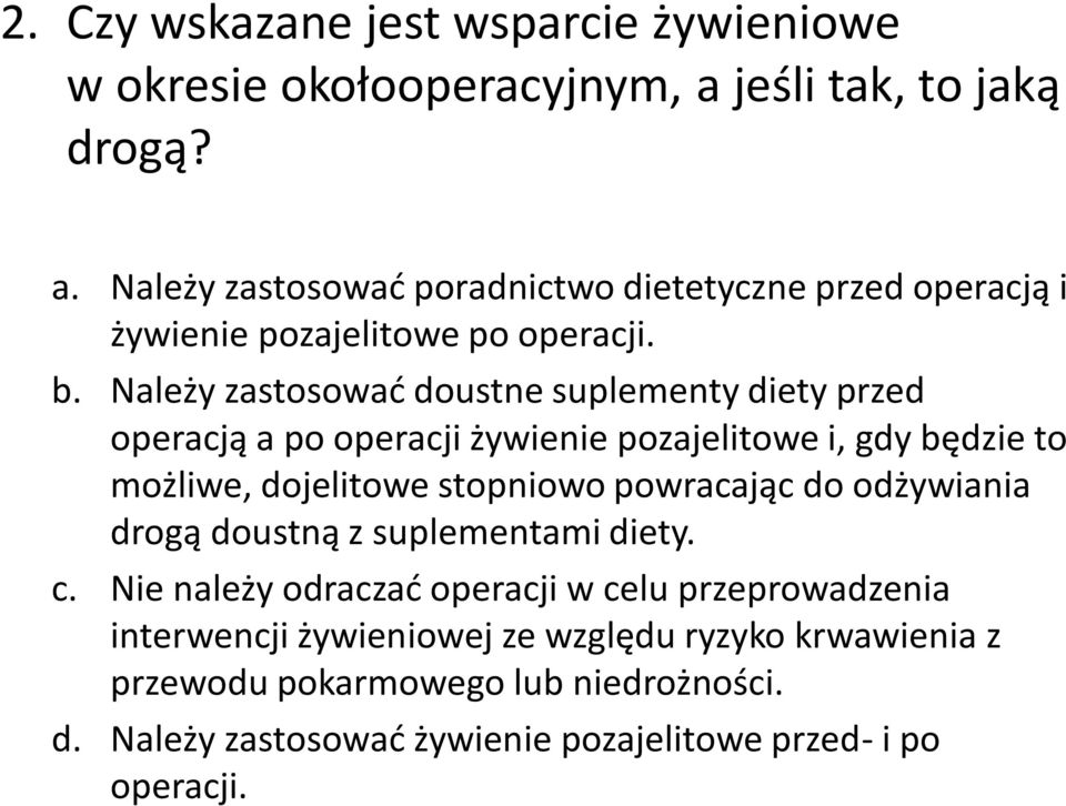 Należy zastosować doustne suplementy diety przed operacją a po operacji żywienie pozajelitowe i, gdy będzie to możliwe, dojelitowe stopniowo powracając