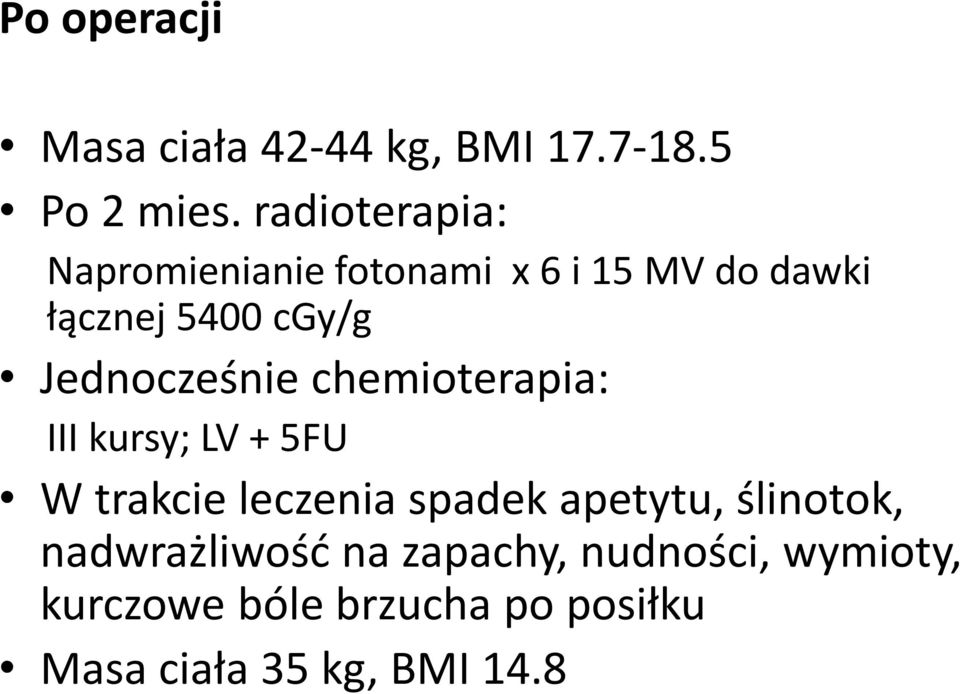 Jednocześnie chemioterapia: III kursy; LV + 5FU W trakcie leczenia spadek apetytu,