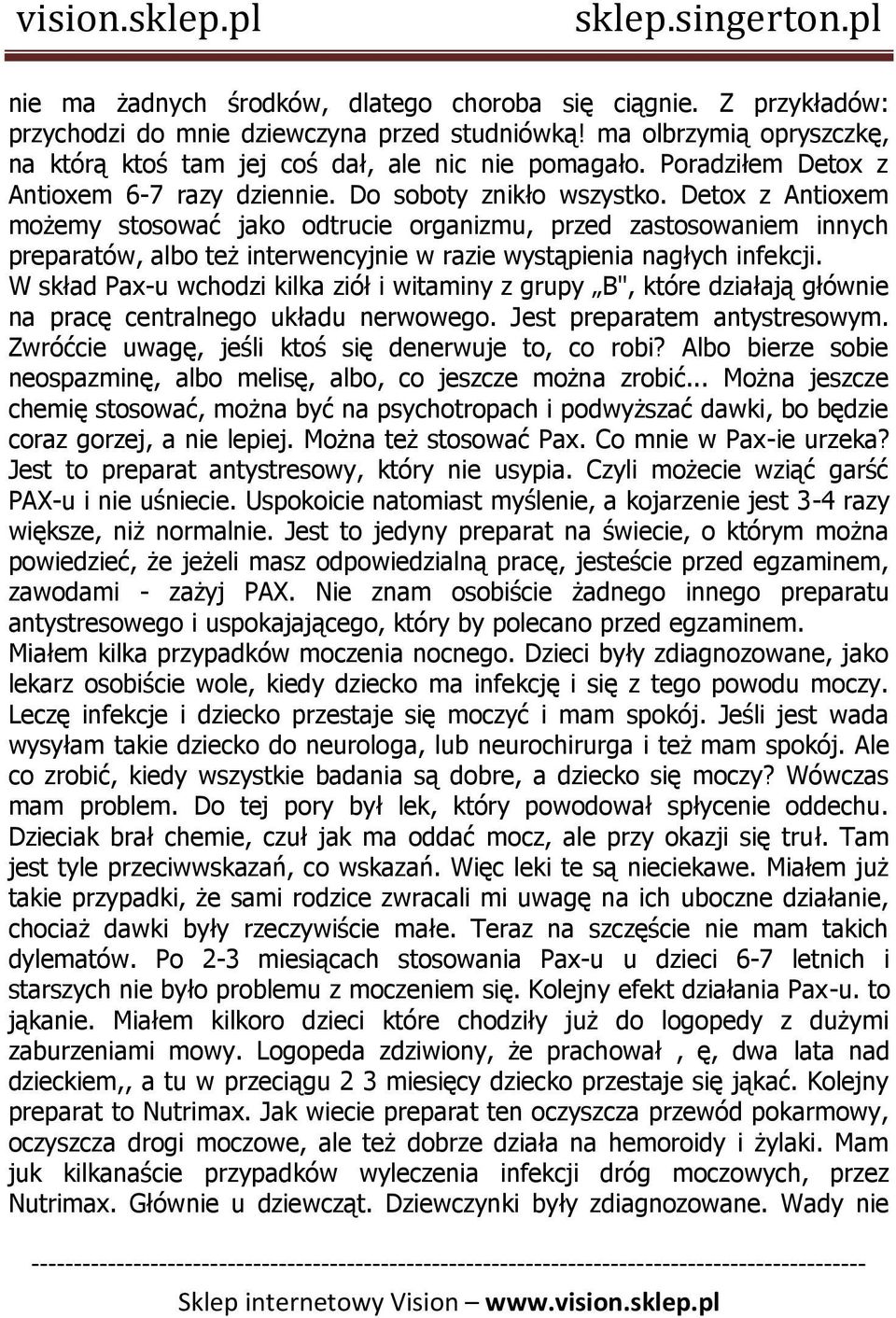 Detox z Antioxem możemy stosować jako odtrucie organizmu, przed zastosowaniem innych preparatów, albo też interwencyjnie w razie wystąpienia nagłych infekcji.