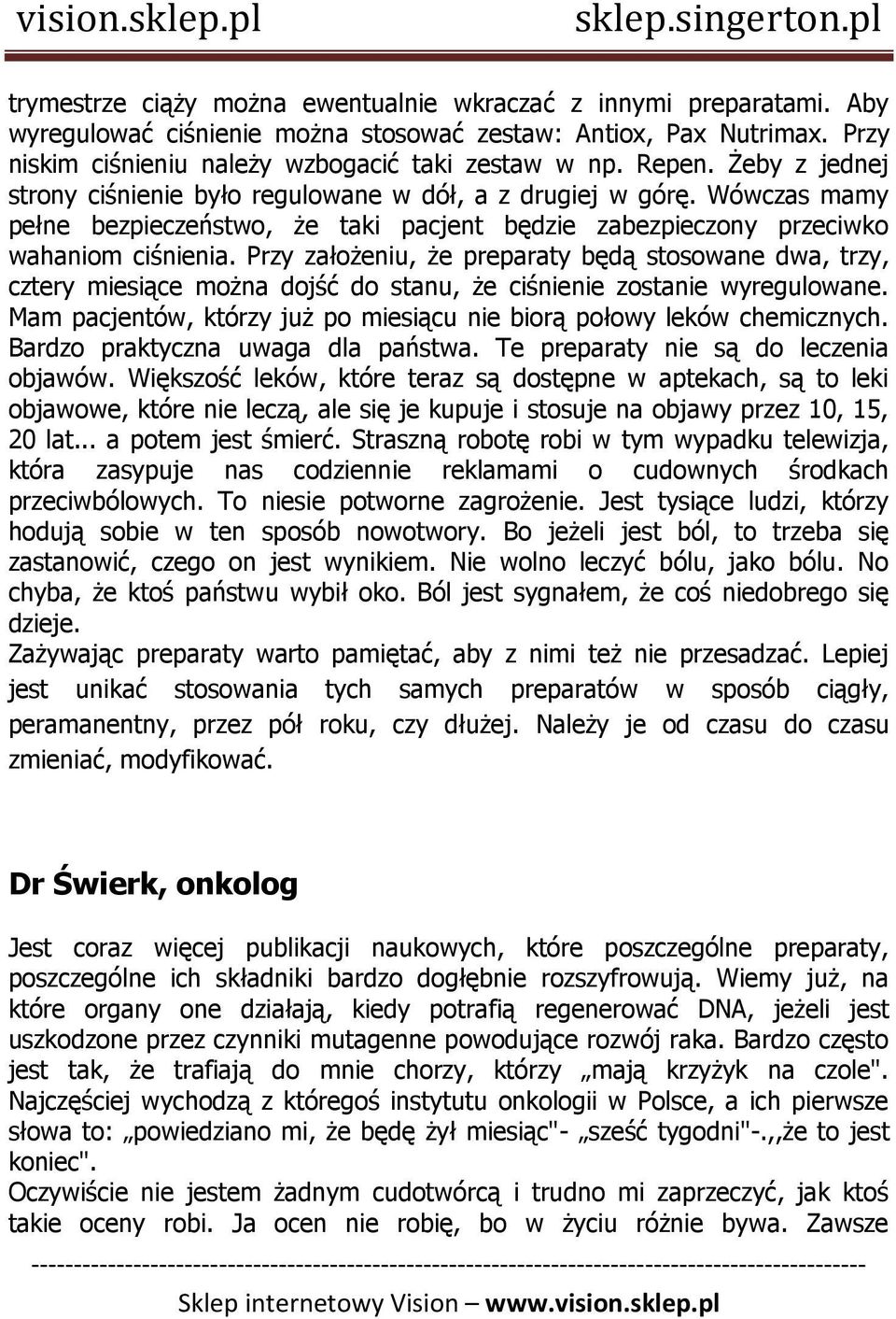 Przy założeniu, że preparaty będą stosowane dwa, trzy, cztery miesiące można dojść do stanu, że ciśnienie zostanie wyregulowane.