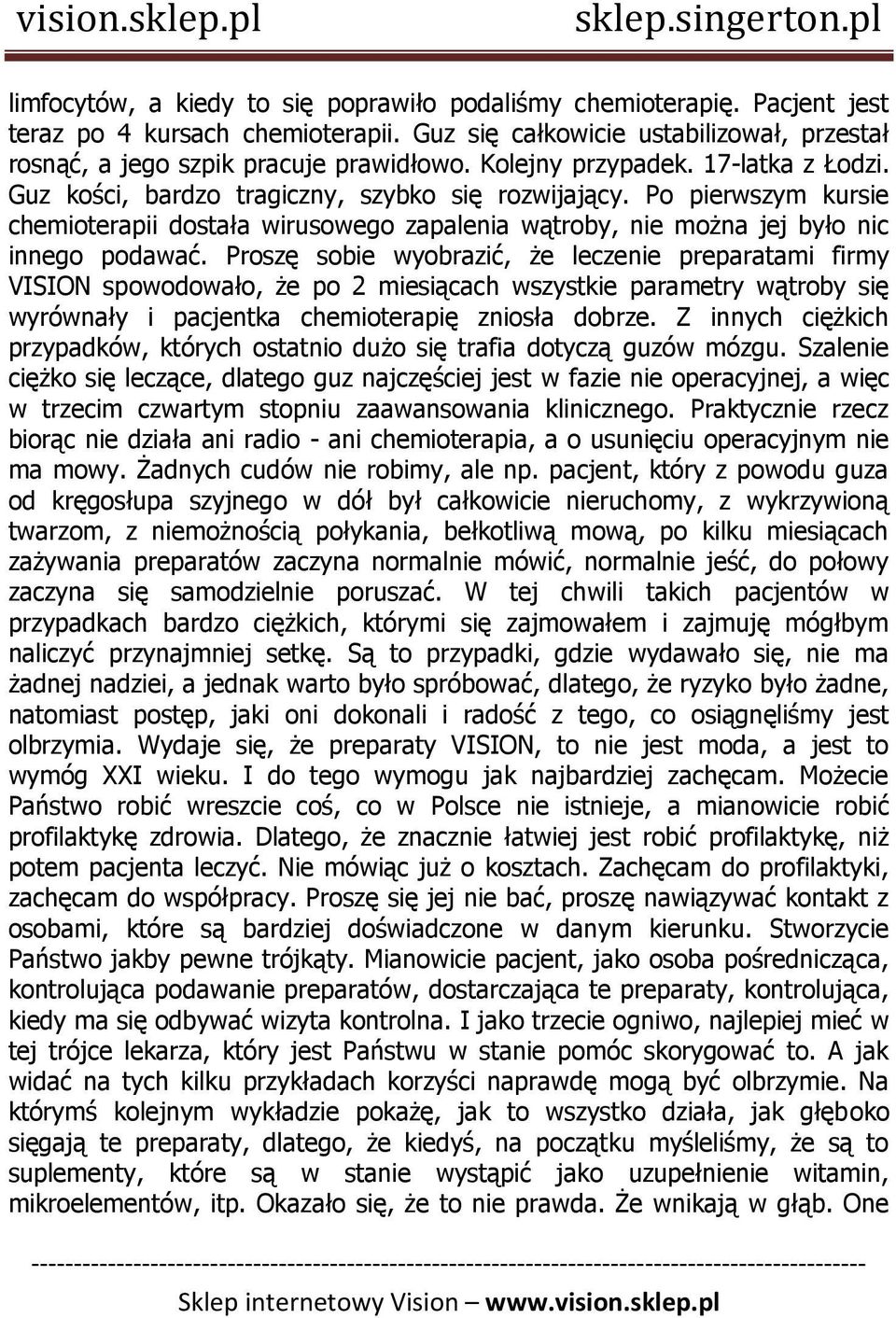 Proszę sobie wyobrazić, że leczenie preparatami firmy VISION spowodowało, że po 2 miesiącach wszystkie parametry wątroby się wyrównały i pacjentka chemioterapię zniosła dobrze.